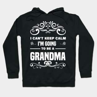 I Can't Keep Calm I'm going to be a Grandma Hoodie